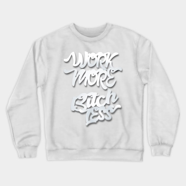 Work More Bitch Less Entrepreneur Shirt Crewneck Sweatshirt by rkparker